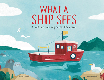 What a Ship Sees: A Fold-Out Journey Across the Ocean - Knowles, Laura