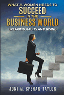 What a Women Needs a to Succeed in the Business World: Breaking Habits and Rising