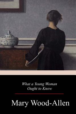 What a Young Woman Ought to Know - Wood-Allen, Mary