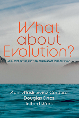 What about Evolution? - Cordero, April Maskiewicz, and Estes, Douglas, and Work, Telford