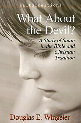 What About the Devil?: A Study of Satan in the Bible and Christian Tradition - Wingeier, Douglas E.