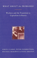 What About the Workers?: Workers and the Transition to Capitalism in Russia