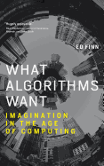 What Algorithms Want: Imagination in the Age of Computing