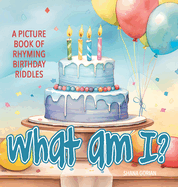 What Am I? Birthday: A Picture Book of Read-Aloud, Rhyming Birthday Riddles