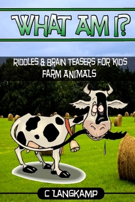 What Am I? Riddles And Brain Teasers For Kids Farm Animals Edition - Langkamp, C