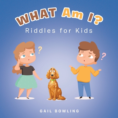 What Am I?: Riddles for Kids - Bowling, Gail