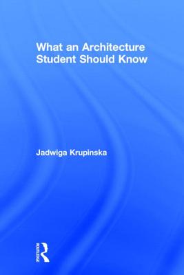 What an Architecture Student Should Know - Krupinska, Jadwiga