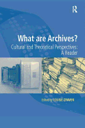 What Are Archives?: Cultural and Theoretical Perspectives: A Reader