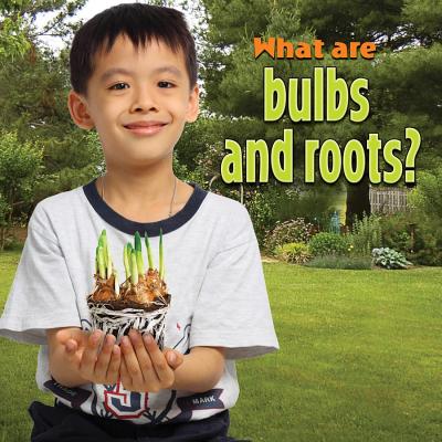 What Are Bulbs and Roots? - Aloian, Molly