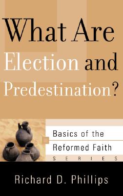 What Are Election and Predestination? - Phillips, Richard D