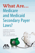 What Are . . . Medicare and Medicaid Secondary Payer Laws