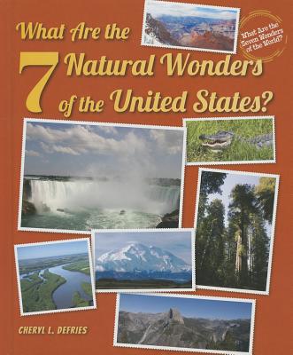 What Are the 7 Natural Wonders of the United States? - Defries, Cheryl L