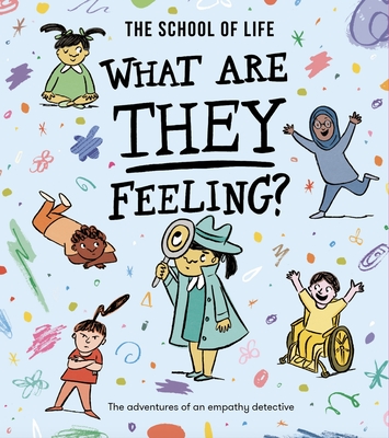 What Are They Feeling?: The Adventures of an Empathy Detective - Life, The School of
