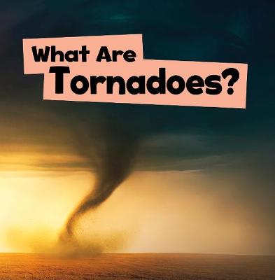 What Are Tornadoes? - Schuh, Mari