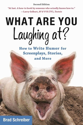 What Are You Laughing At?: How to Write Humor for Screenplays, Stories, and More - Schreiber, Brad, and Vogler, Chris (Foreword by)