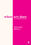 What Art Does: An Unfinished Theory