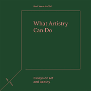 What Artistry Can Do: Essays on Art and Beauty