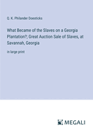 What Became of the Slaves on a Georgia Plantation?; Great Auction Sale of Slaves, at Savannah, Georgia: in large print