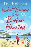 What Becomes of the Broken Hearted: A charming, uplifting romantic read from Lisa Hobman for 2024