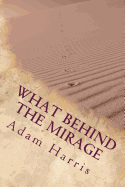 What Behind the Mirage: Real Story about a Journey to Find Freedom and Seeking Asylum in Foreign Countries.