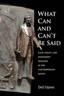 What Can and Can't Be Said: Race, Uplift, and Monument Building in the Contemporary South