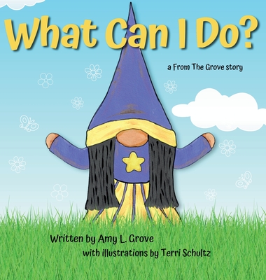 What Can I Do? a From The Grove story - Grove, Amy L, and Schultz, Terri (Illustrator), and Cook, Marilyn (Editor)