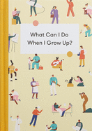 What Can I Do When I Grow Up?: A young person's guide to careers, money - and the future
