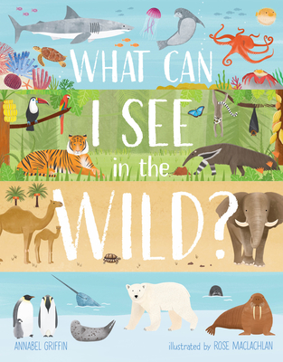 What Can I See in the Wild: Sharing Our Planet, Nature and Habitats - Griffin, Annabel