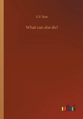 What can she do? - Roe, E P