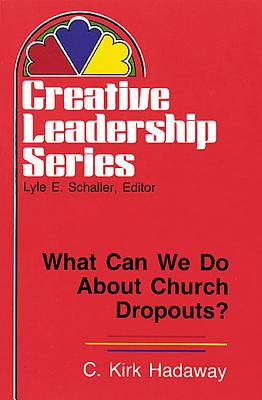What Can We Do about Church Dropouts?: (Creative Leadership Series) - Hadaway, C Kirk
