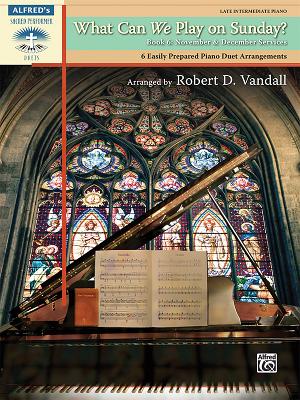 What Can We Play on Sunday? November & December Services, Bk 6: 6 Easily Prepared Piano Duet Arrangements - Vandall, Robert D