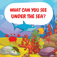 What can you see under the sea?: Sea Animals Children Picture Book to Read Aloud