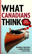 What Canadians Think (about Almost Everything) - Bricker, Darrell, and Wright, John