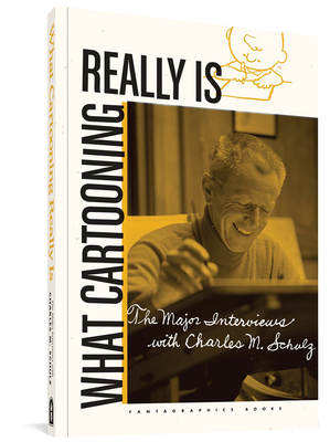 What Cartooning Really Is: The Major Interviews with Charles Schulz - Groth, Gary, and Maltin, Leonard, and Colwin, Laurie