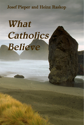 What Catholics believe - Pieper, Josef