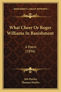 What Cheer or Roger Williams in Banishment: A Poem (1896)