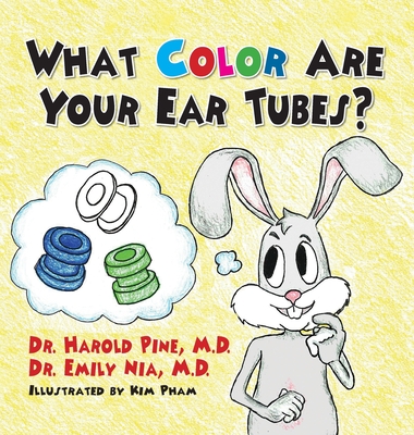 What Color are Your Ear Tubes? - Pine, Harold, Dr., and Nia, Emily, Dr.