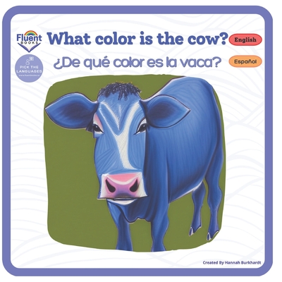What Color is the Cow? - De qu color es la vaca?: Bilingual books in Spanish - Gaetn, Sasha (Translated by), and Burkhardt, Hannah