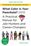 What Color Is Your Parachute?: A Practical Manual for Job-Hunters and Career-Changers: The "Job-Hunting in Hard Times" Edition
