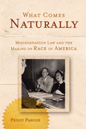 What Comes Naturally: Miscegenation Law and the Making of Race in America