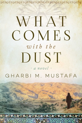 What Comes with the Dust - Mustafa, Gharbi M