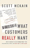 What Customers Really Want: Bridging the Gap Between What Your Company Offers and What Your Clients Crave - McKain, Scott