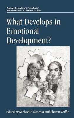 What Develops in Emotional Development? - Mascolo, Michael F (Editor), and Griffin, Sharon (Editor)