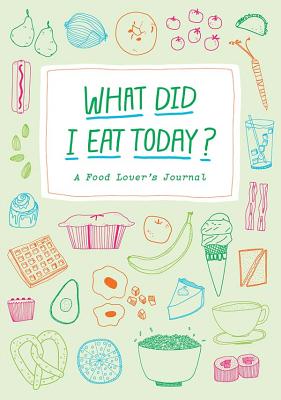 What Did I Eat Today?: A Food Lover's Journal - Bingaman-Burt, Kate