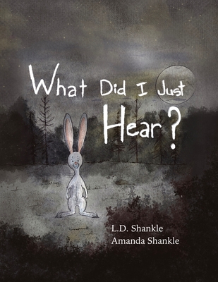 What Did I Just Hear?: A Children's Book About Dealing With Feelings And Fear - Shankle, Amanda