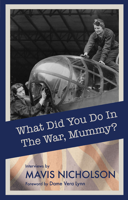 What Did You Do in the War, Mummy? - Nicholson, Mavis