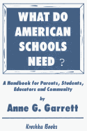 What Do American Schools Need?: A Handbook for Parents, Students, Educators, and Community