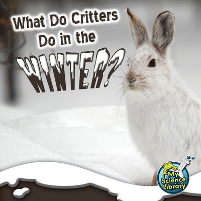 What Do Critters Do in the Winter? - Lundgren, Julie K