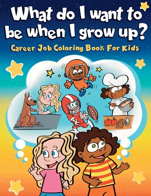 What do I want to be when I grow up?: Career Job Coloring Book for Kids - Ki, Munay