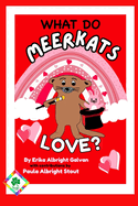 What do Meerkats Love?: A Valentine's Day Treat